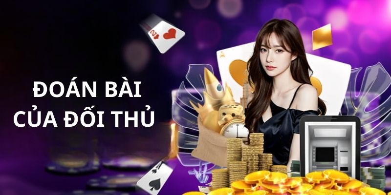 Đoán quân bài của địch thủ là mẹo hay khi chơi game