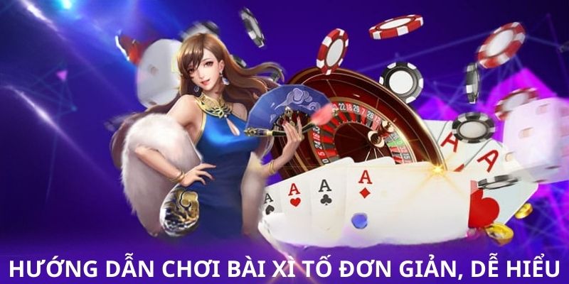 Các bước chơi Xì tố đơn giản, dễ áp dụng