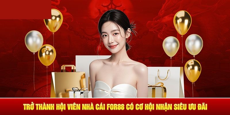 Khuyến mãi For88 siêu khủng, giá trị cao