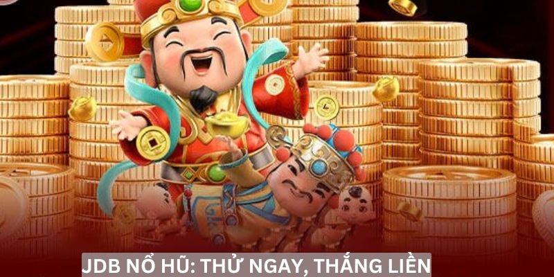 Nổ hũ JDB là một sân chơi uy tín và hàng đầu hiện nay