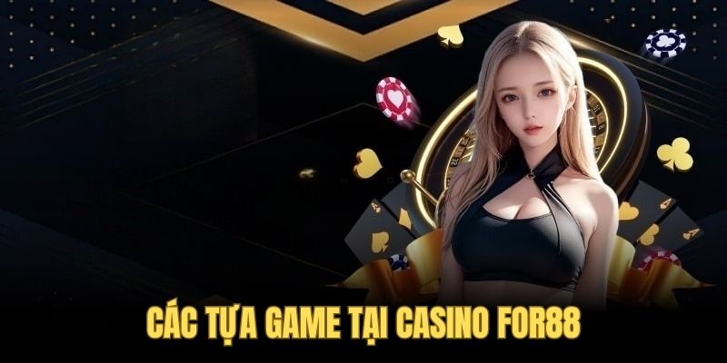 Những tựa game nổi bật tại Casino For88