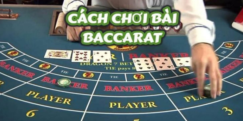 Hướng dẫn cách chơi game bài Baccarat chi tiết